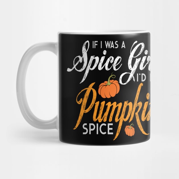 Halloween If I Was A Spice Girl I'd Be Pumpkin Spice by ChristianCrecenzio